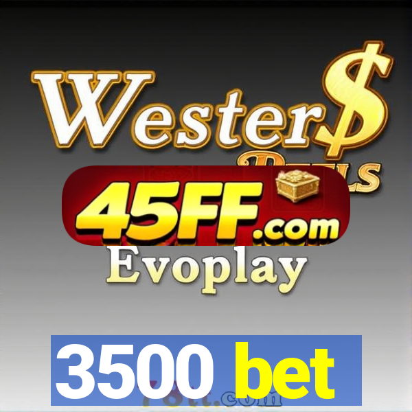 3500 bet